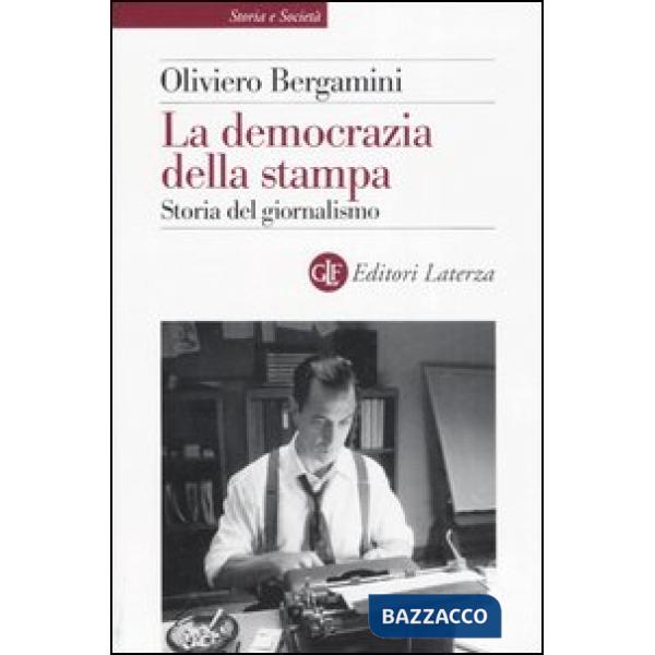 Democrazia della stampa. Storia del giornalismo (La)