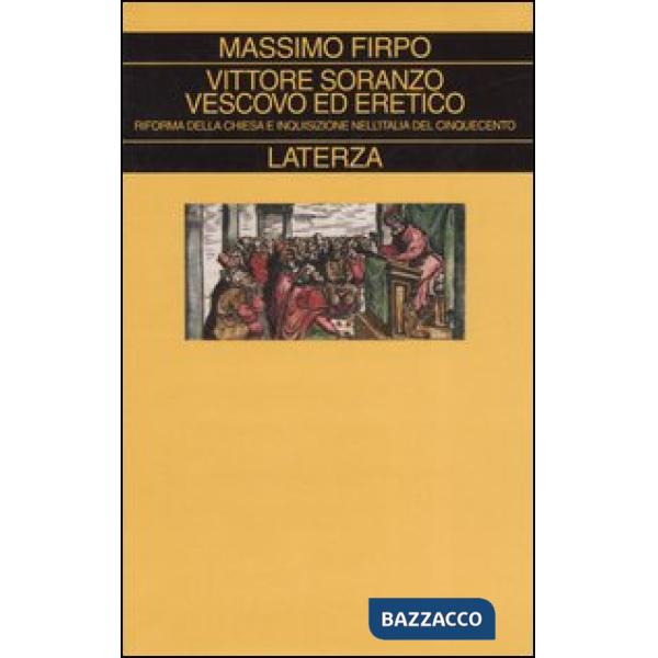 Vittore Soranzo vescovo ed eretico. Riforma della Chiesa e Inquisizione nell'Ita