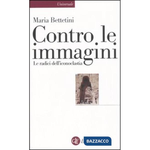 Contro le immagini. Le radici dell'iconoclastia
