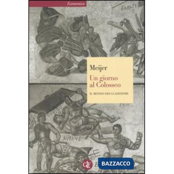 Giorno al Colosseo. Il mondo dei gladiatori (Un)