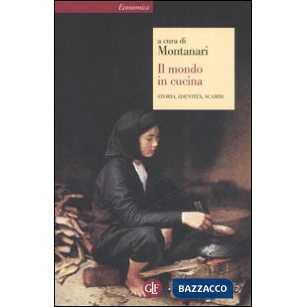 Mondo in cucina. Storia, identità, scambi (Il)