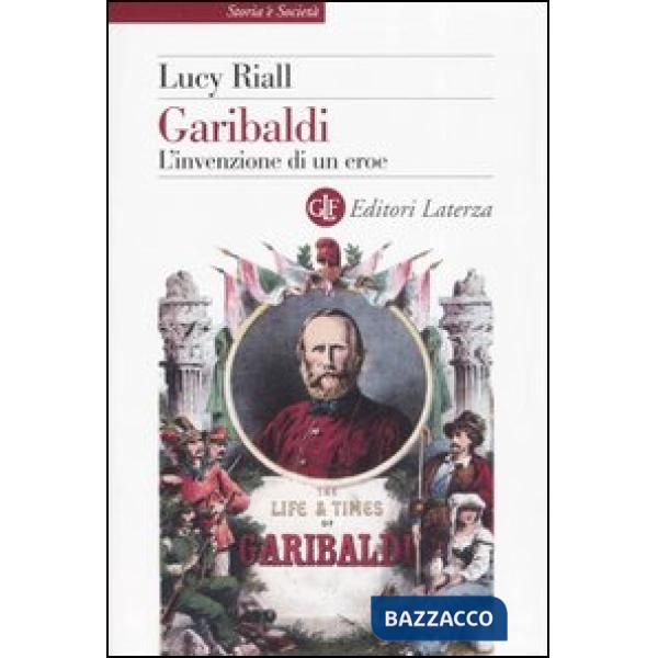 Garibaldi. L'invenzione di un eroe
