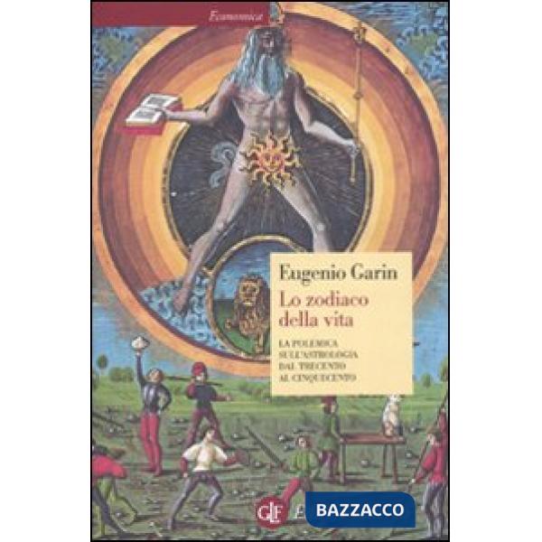 Zodiaco della vita. La polemica sull'astrologia dal Trecento al Cinquecento (Lo)