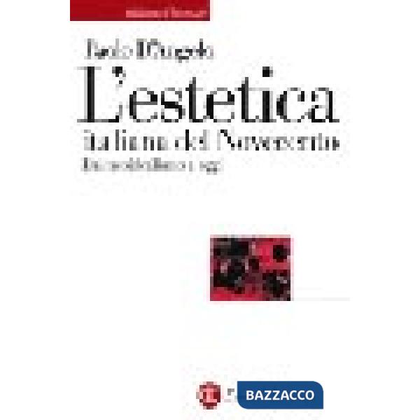 Estetica italiana del Novecento. Dal neoidealismo a oggi (L')