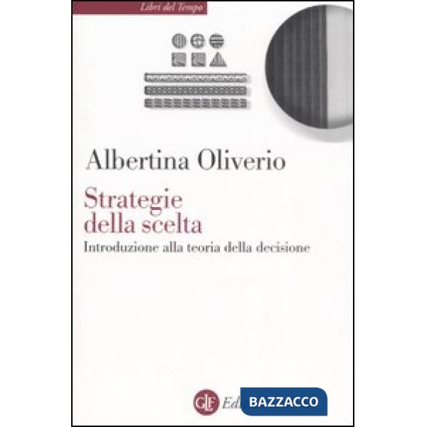 Strategie della scelta. Introduzione alla teoria della decisione