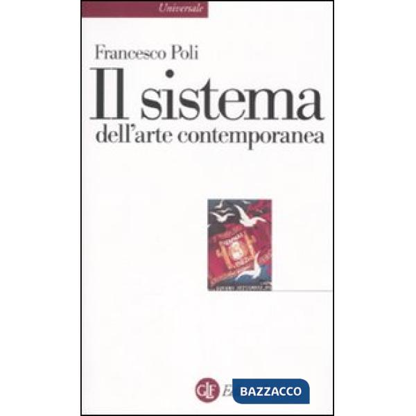 Sistema dell'arte contemporanea. Produzione artistica, mercato, musei (Il)