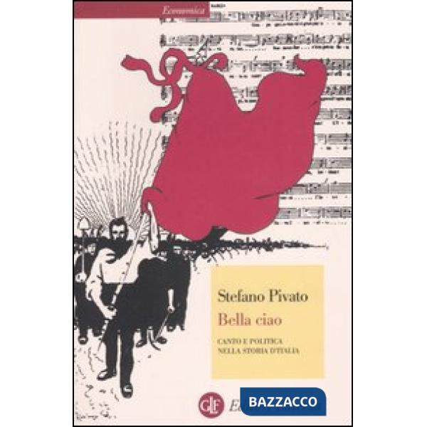 Bella ciao. Canto e politica nella storia d'Italia