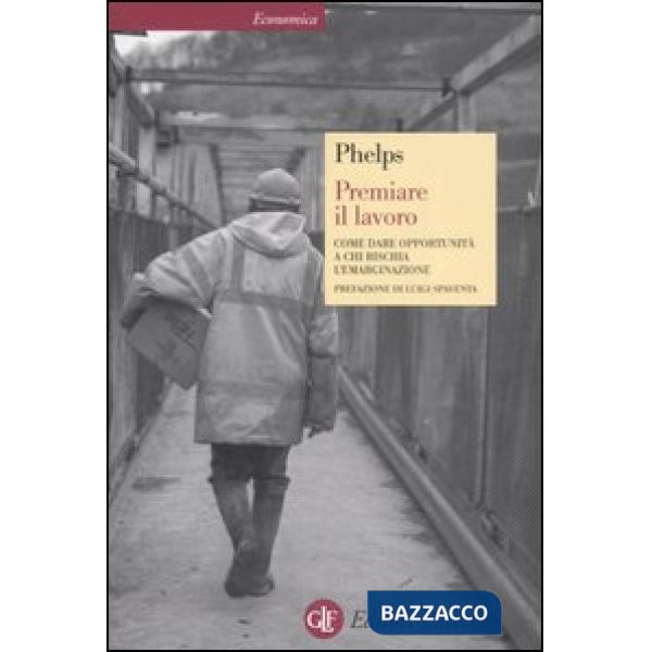 Premiare il lavoro. Come dare opportunità a chi rischia l'emarginazione