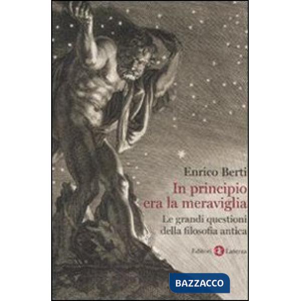 In principio era la meraviglia. Le grandi questioni della filosofia antica