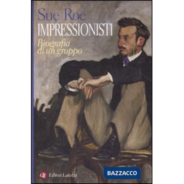 Impressionisti. Biografia di un gruppo