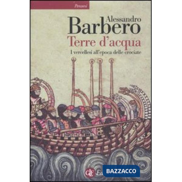 Terre d'acqua. I vercellesi all'epoca delle crociate