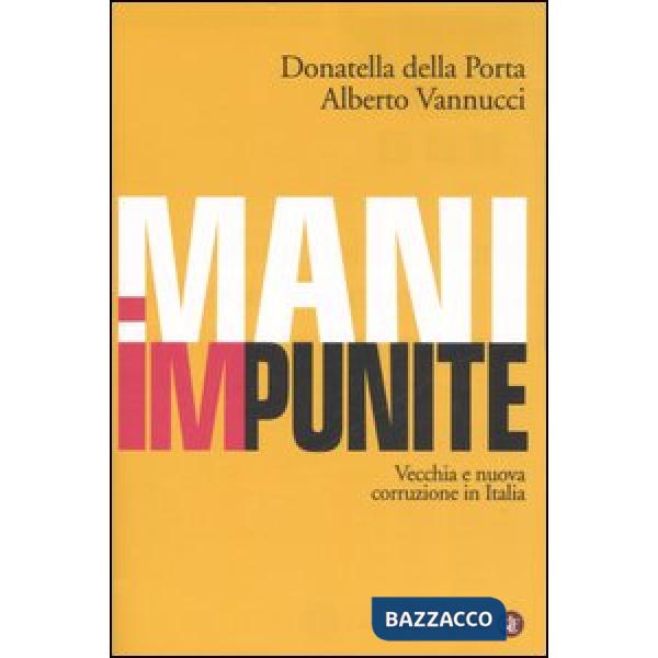 Mani impunite. Vecchia e nuova corruzione in Italia