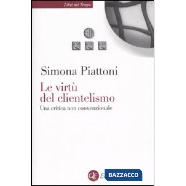 Virtù del clientelismo. Una critica non convenzionale (Le)