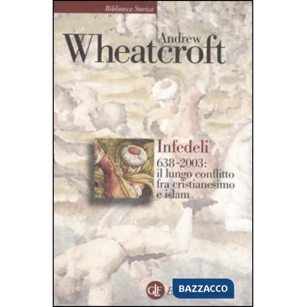 Infedeli 638-2003: il lungo conflitto tra cristianesimo e Islam