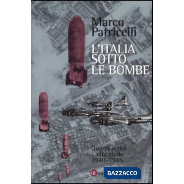 Italia sotto le bombe. Guerra aerea e vita civile 1940-1945 (L')
