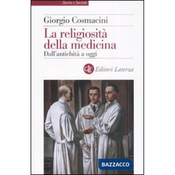 Religiosità della medicina. Dall'antichità a oggi (La)