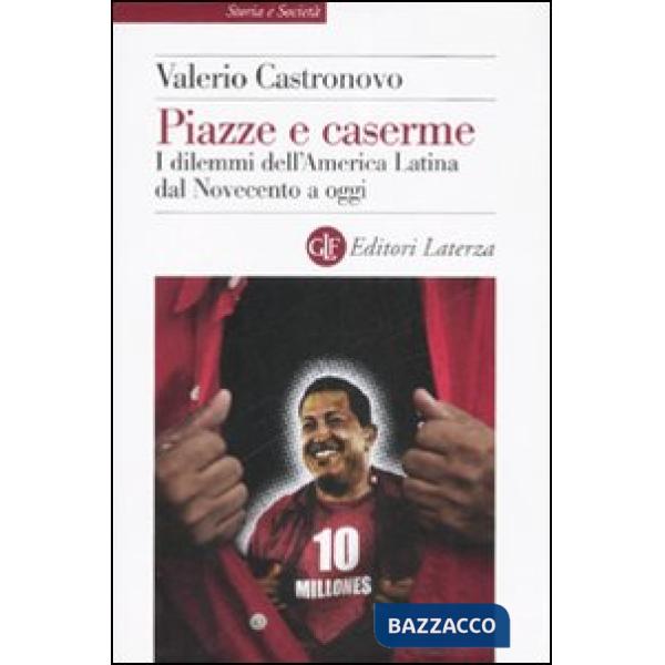 Piazze e caserme. I dilemmi dell'America Latina dal Novecento a oggi