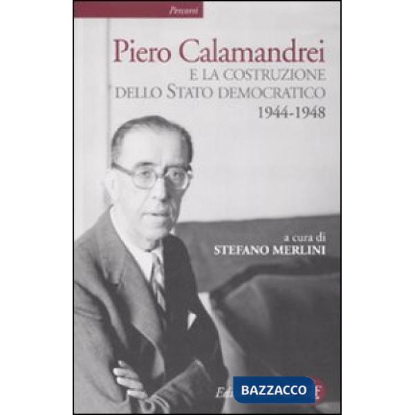 Piero Calamandrei e la costruzione dello Stato democratico. 1944-1948
