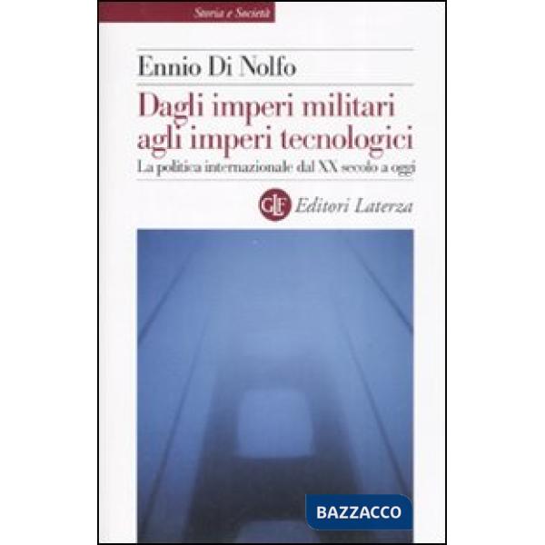 Dagli imperi militari agli imperi tecnologici. La politica internazionale dal XX secolo a oggi