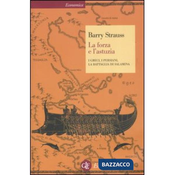 Forza e l'astuzia. I greci, i persiani, la battaglia di Salamina (La)