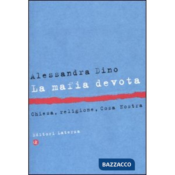 Mafia devota. Chiesa, religione, Cosa Nostra (La)