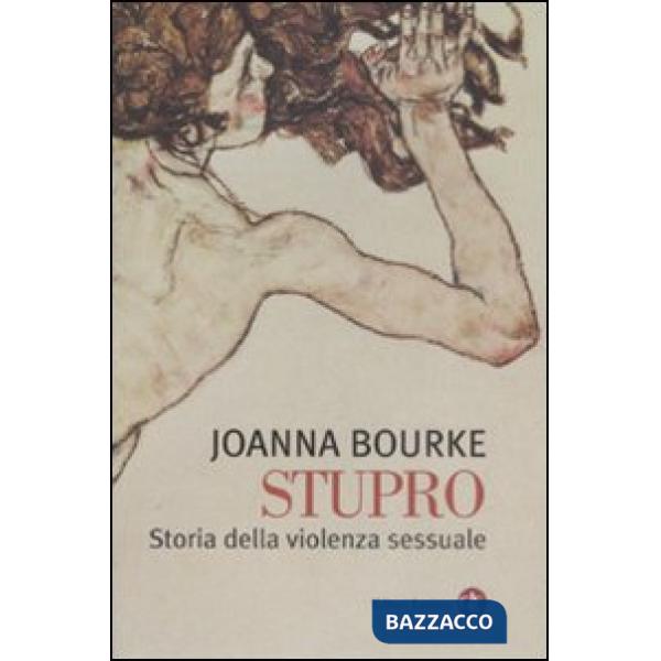 Stupro. Storia della violenza sessuale dal 1860 a oggi