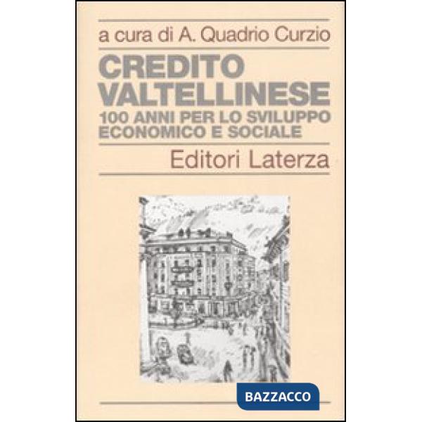 Credito Valtellinese. Cento anni per lo sviluppo economico e sociale