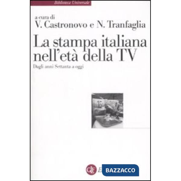 Stampa italiana nell'età della TV. Dagli anni Settanta a oggi (La)
