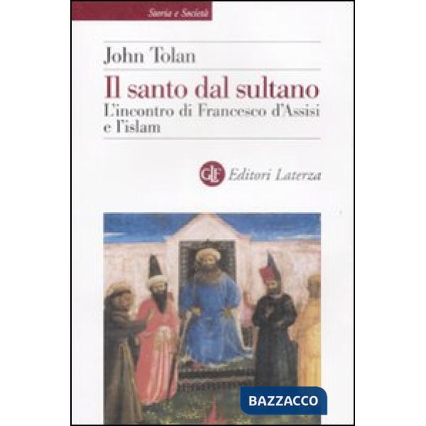 Santo dal sultano. L'incontro di Francesco d'Assisi e l'islam (Il)