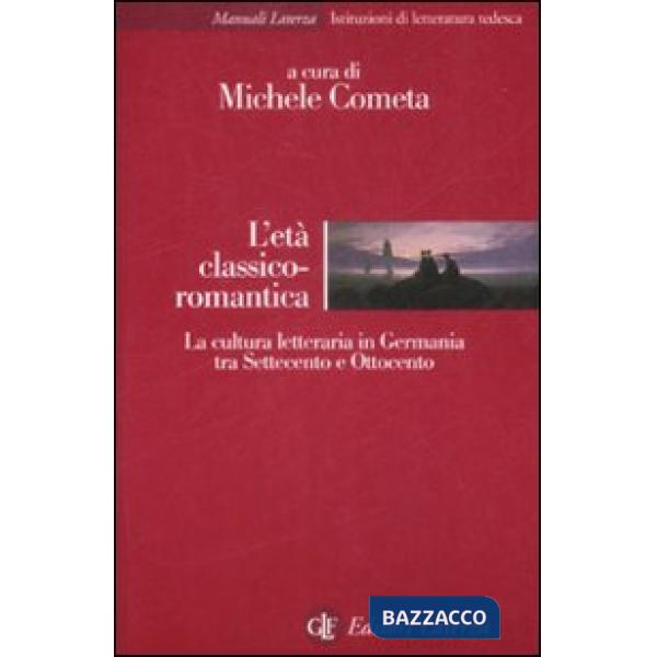 Età classico-romantica. La cultura letteraria in Germania tra Settecento e Ottoc