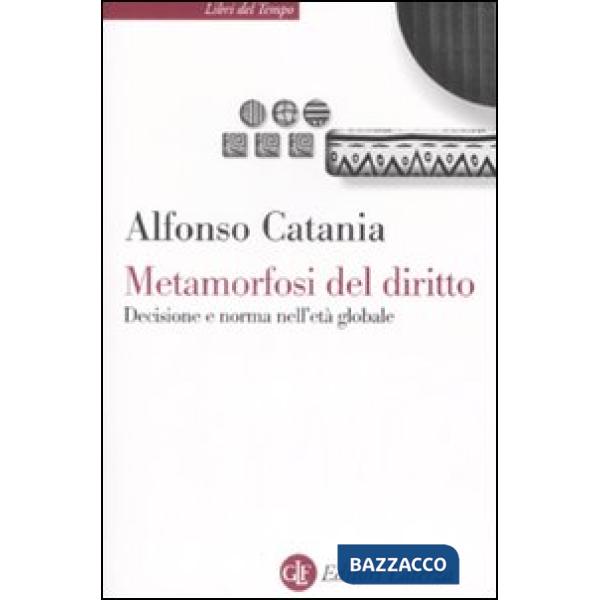 Metamorfosi del diritto. Decisione e norma nell'età globale