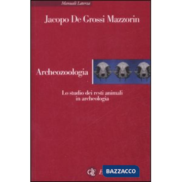 Archeozoologia. Lo studio dei resti animali in archeologia. Ediz. illustrata