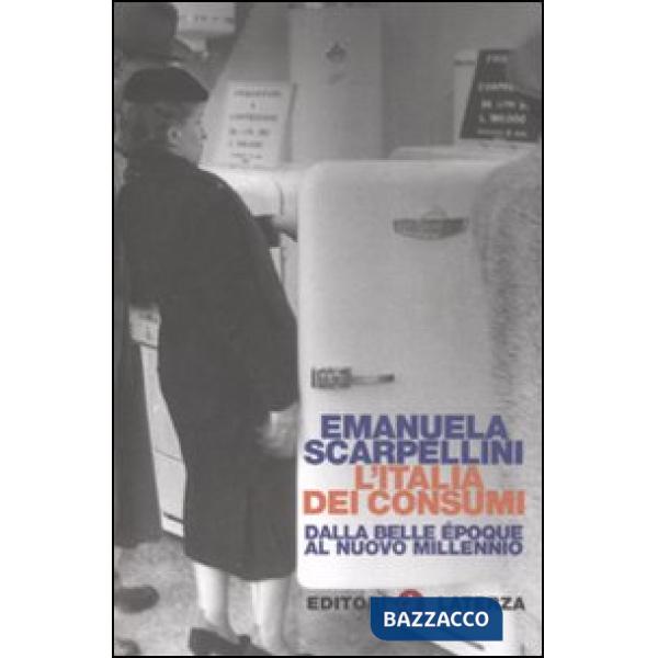 Italia dei consumi. Dalla Belle époque al nuovo millennio (L')
