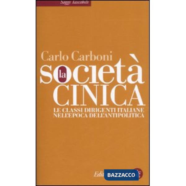 Società cinica. Le classi dirigenti italiane nell'epoca dell'antipolitica (La)