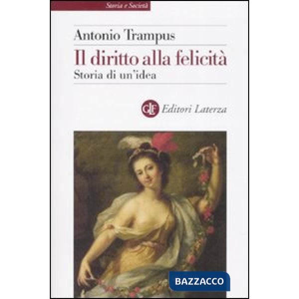 Diritto alla felicità. Storia di un'idea (Il)