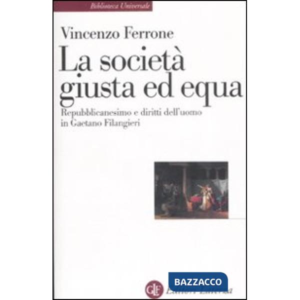 Società giusta ed equa. Repubblicanesimo e diritti dell'uomo in Gaetano Filangieri (La)