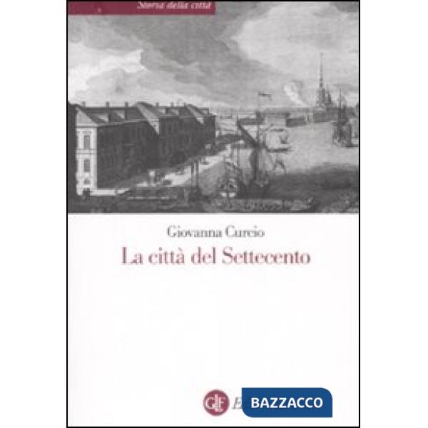 Città del Settecento. Ediz. illustrata (La)