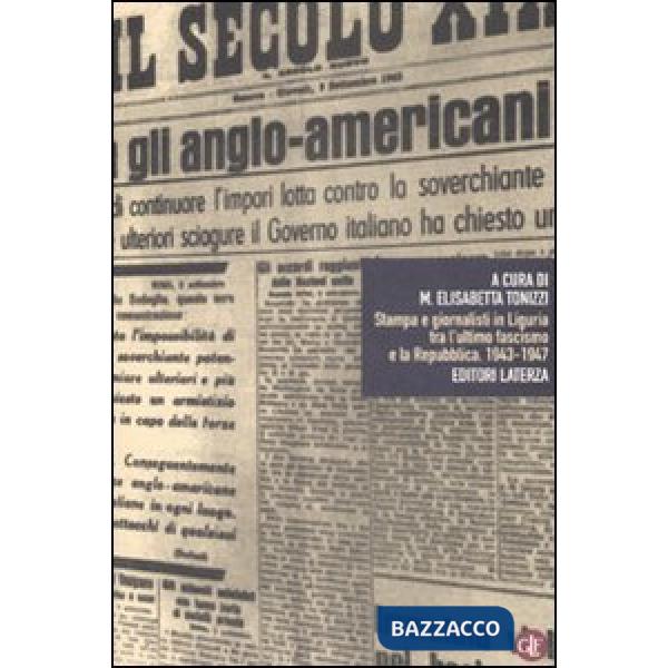 Stampa e giornalisti in Liguria tra l'ultimo fascismo e la Repubblica. 1943-1947
