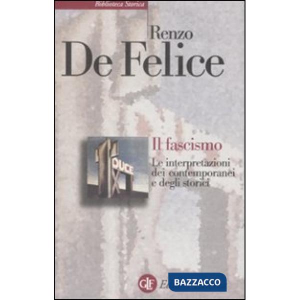 Fascismo. Le interpretazioni dei contemporanei e degli storici (Il)