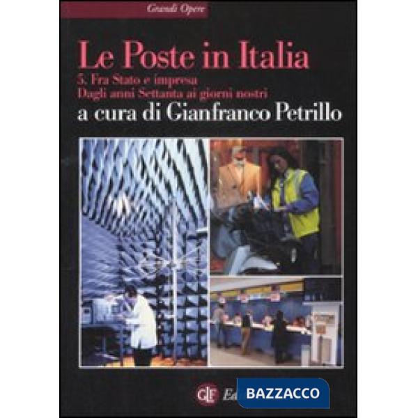 Poste in Italia (Le). Vol. 5: Fra Stato e impresa. Dagli anni Settanta ai giorni nostri