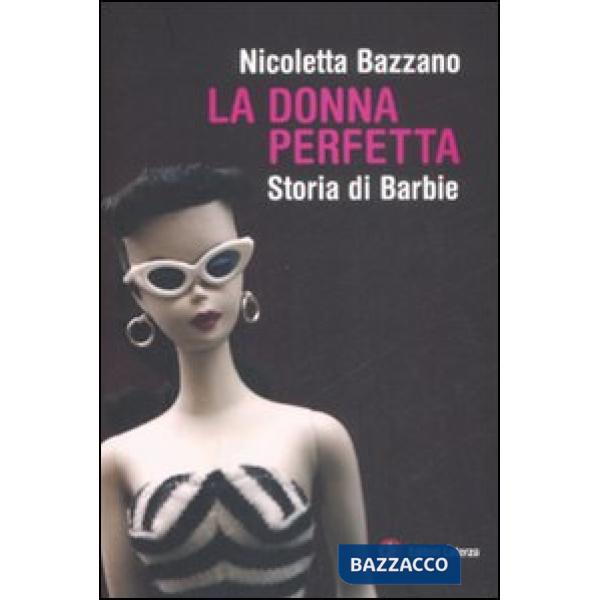 Donna perfetta. Storia di Barbie (La)