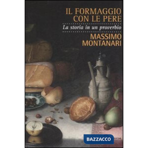 Formaggio con le pere. La storia in un proverbio (Il)