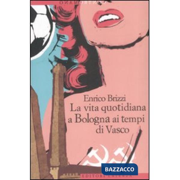 Vita quotidiana a Bologna ai tempi di Vasco (La)