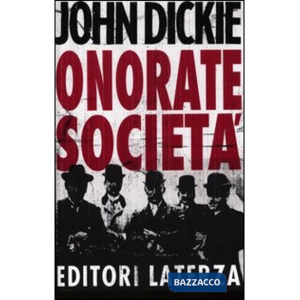 Onorate società. L'ascesa della mafia, della camorra e della 'ndrangheta