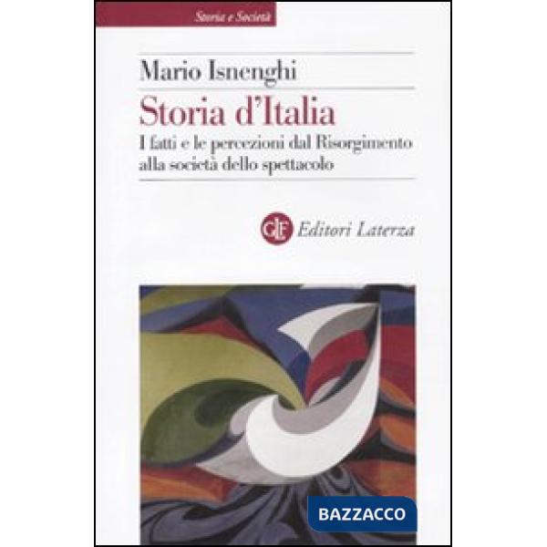 Storia d'Italia. I fatti e le percezioni dal Risorgimento alla società dello spe