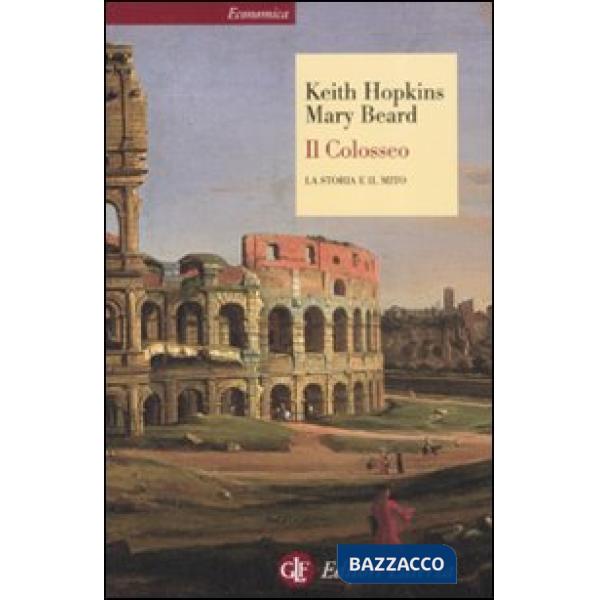 Colosseo. La storia e il mito (Il)