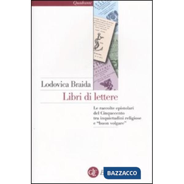 Libri di lettere. Le raccolte epistolari del Cinquecento tra inquietudini religi