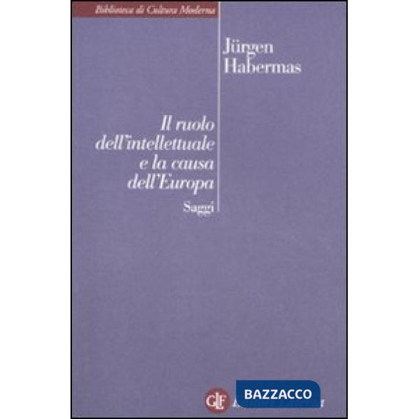 Ruolo dell'intellettuale e la causa dell'Europa. Saggi (Il)