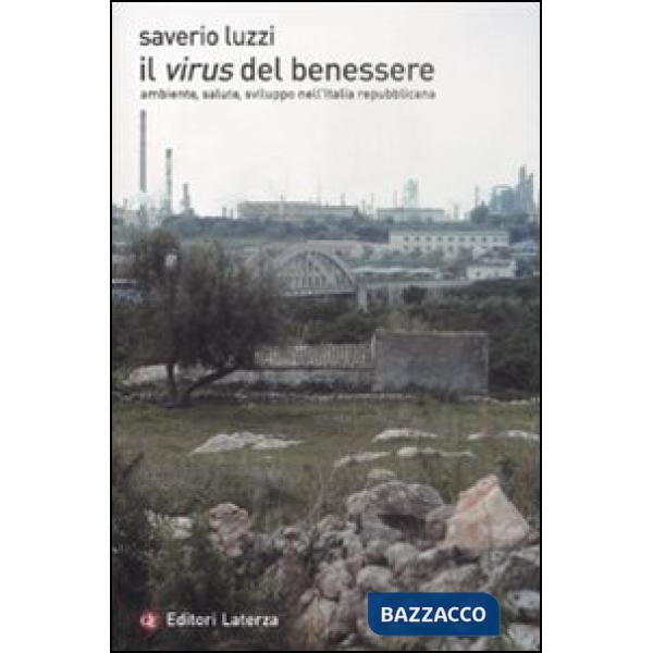 Virus del benessere. Ambiente, salute, sviluppo nell'Italia repubblicana (Il)