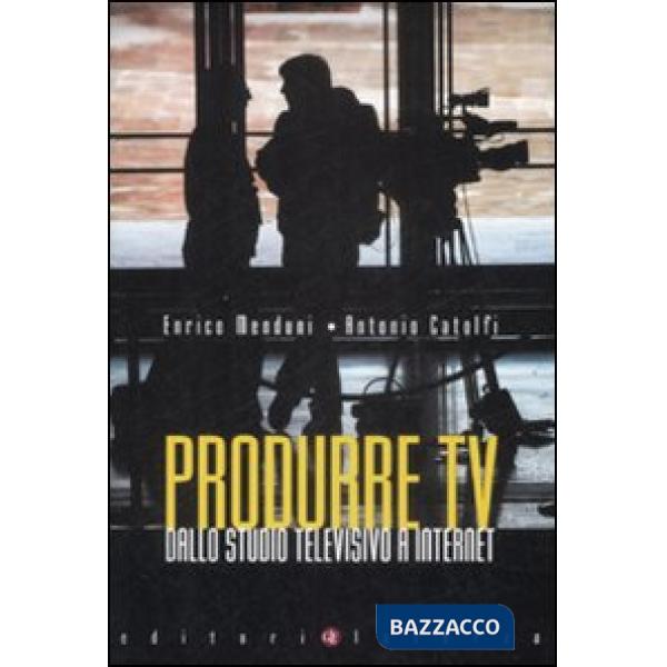 Produrre Tv. Dallo studio televisivo a Internet